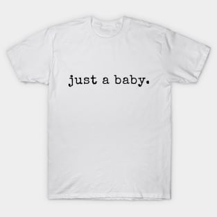 Just a baby T-Shirt